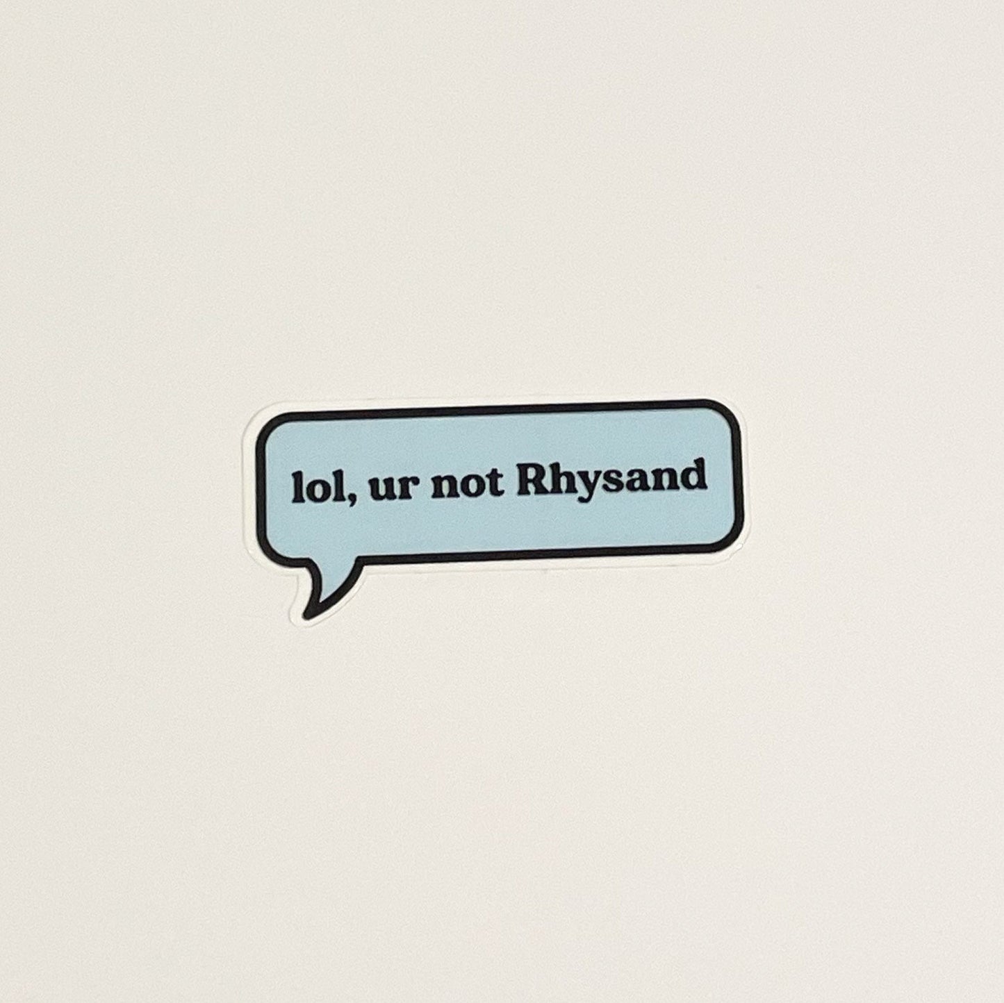 Lol ur not Rhysand - Blue ACOTAR Sticker