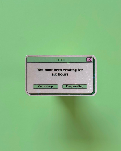 You have been reading for six hours - Bookish Sticker